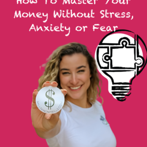 How to Master Your Money Without Stress, Anxiety or Fear